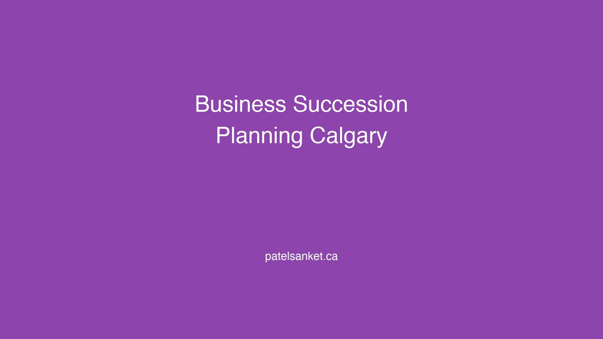 Business Succession Planning for Calgary Business Owners 6 Business Succession Planning for Calgary Business Owners