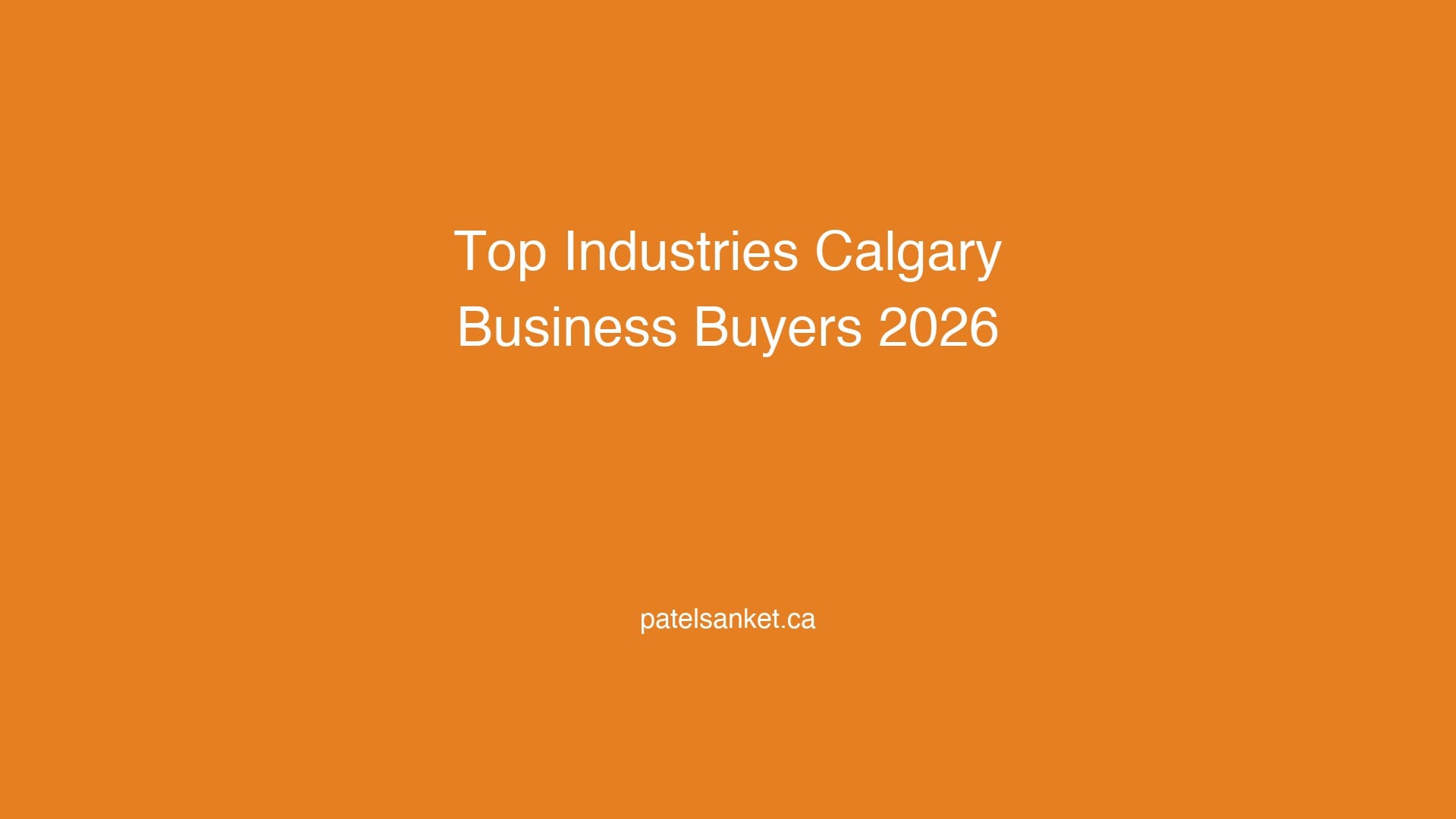 Top Industries for Business Buyers in Calgary 2026 4 Top Industries for Business Buyers in Calgary 2026